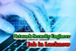 Network Security Engineer Job in Lucknow 2023